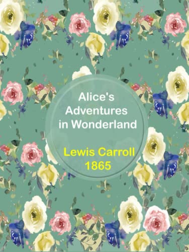 Alice in Wonderland by Lewis Carroll: The Original Edition With Complete Illustrations von Independently published